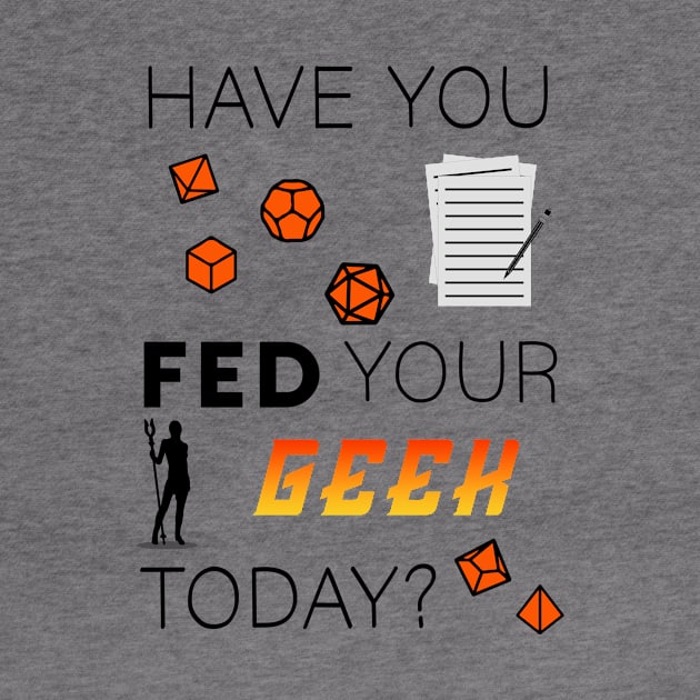 Tabletop Gamer "Have you fed your geek today?" by IndoorFeats